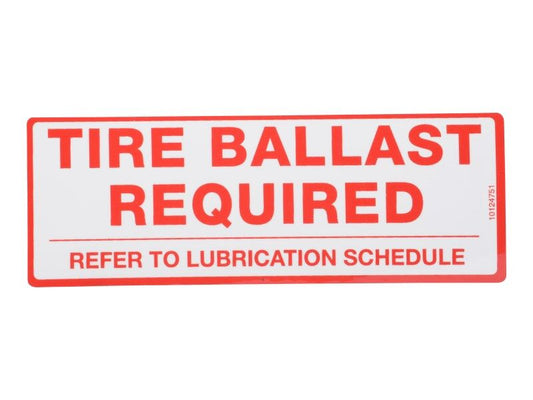 10124751 | DECAL, TIRE BALLAST REQUIRED -