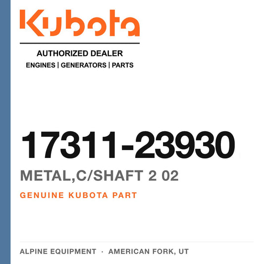 Genuine Kubota metal,c/shaft 2 02, part number 17311-23930 — Alpine Equipment