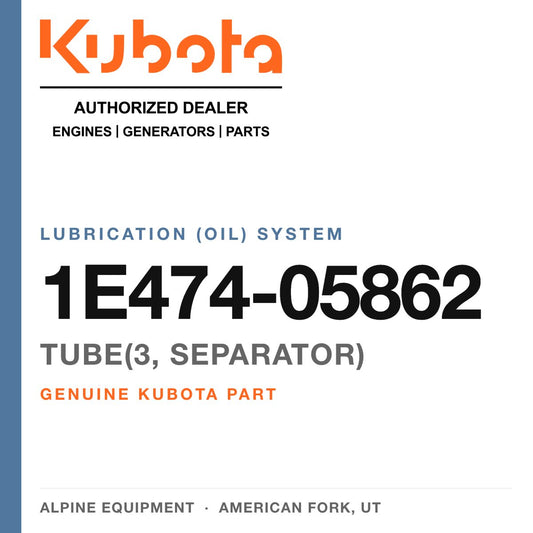 Genuine Kubota TUBE(3, separator), part number 1E474-05862 — Alpine Equipment