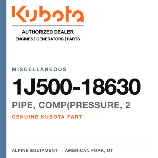 Genuine Kubota pipe, comp(pressure, 2, part number 1J500-18630 — Alpine Equipment