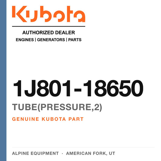 Genuine Kubota TUBE(PRESSURE,2), part number 1J801-18650 — Alpine Equipment