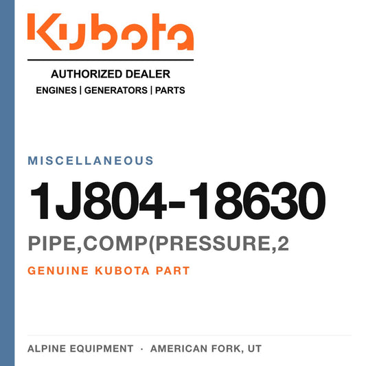 Genuine Kubota PIPE,COMP(PRESSURE,2, part number 1J804-18630 — Alpine Equipment
